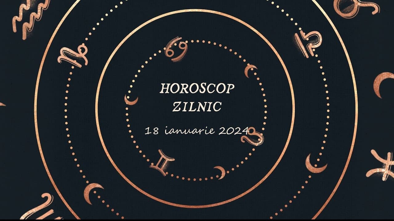Horoscop Zilnic 18 ianuarie 2024 [VIDEO]