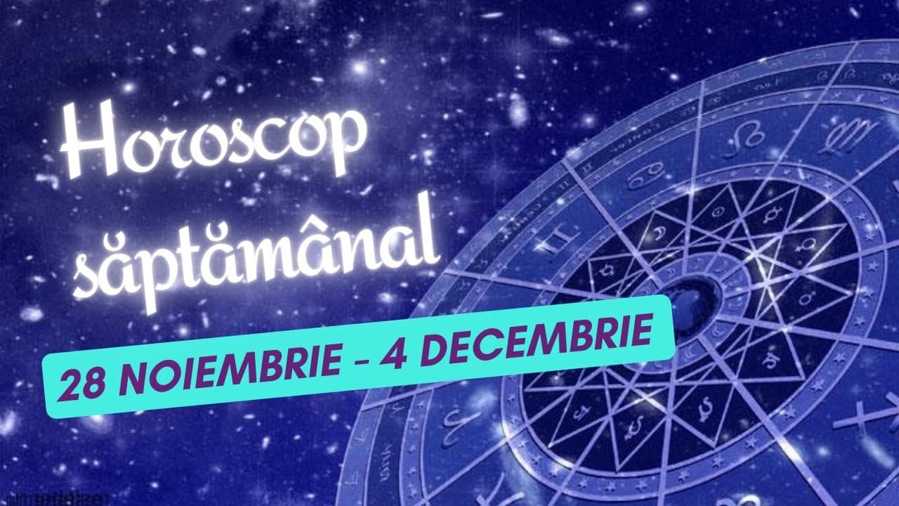 Horoscop saptamanal 28 noiembrie - 4 decembrie