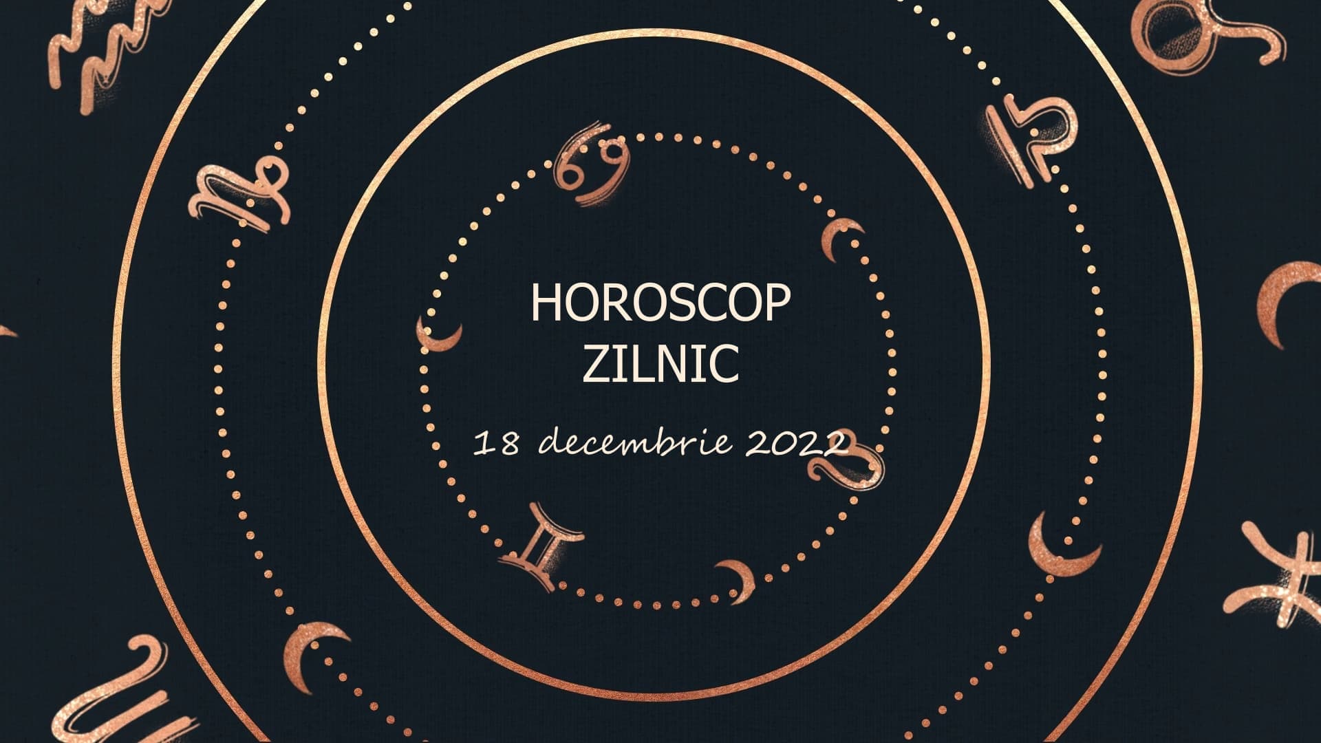 Horoscop zilnic 18 decembrie 2022