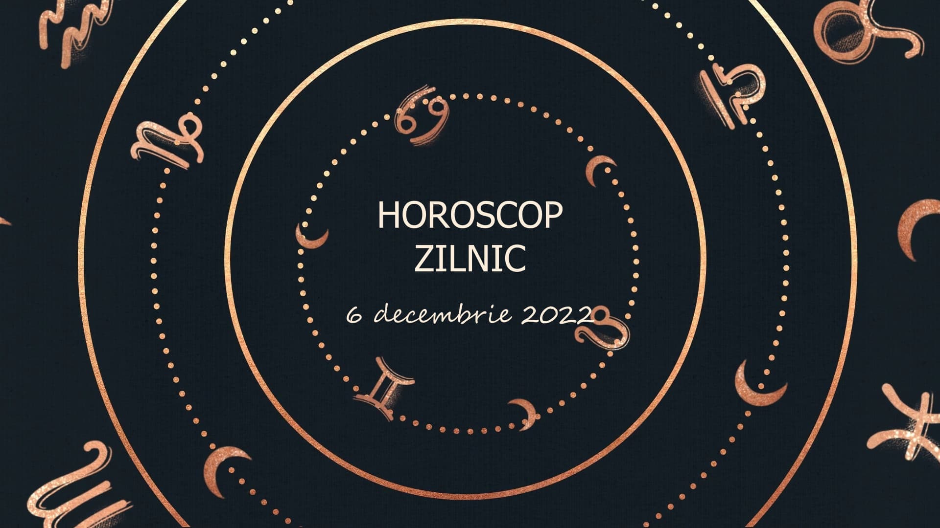 Horoscop zilnic 6 decembrie 2022