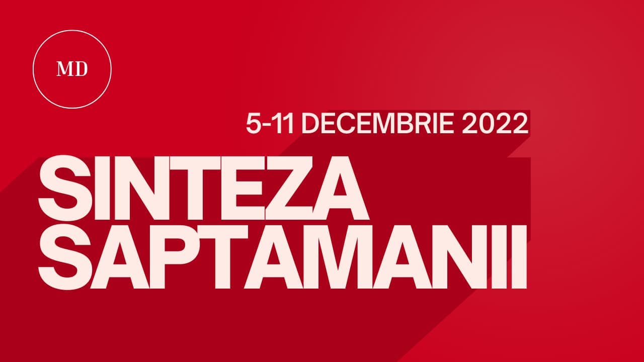 Sinteza saptamanii 5-11 decembrie 2022