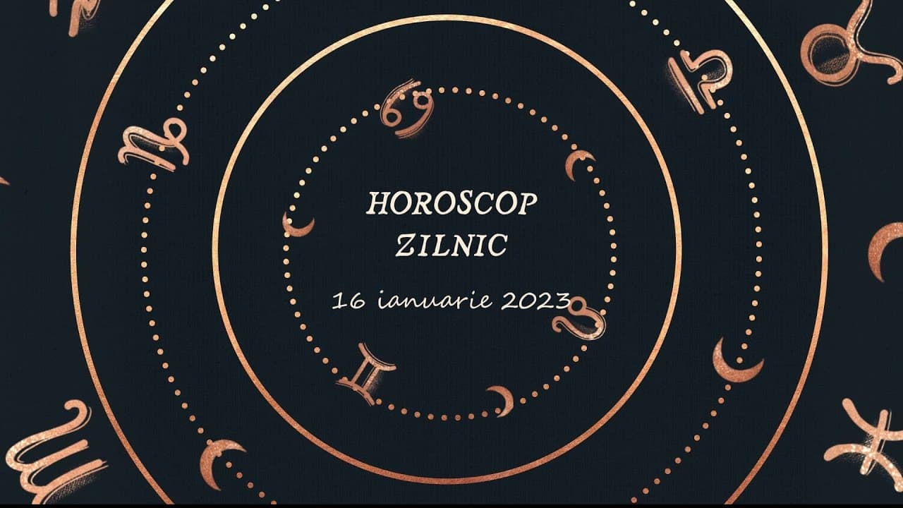Horoscop zilnic 16 ianuarie 2023